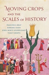 Moving Crops and the Scales of History (inbunden)
