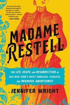 Madame Restell: The Life, Death, and Resurrection of Old New York's Most Fabulous, Fearless, and Infamous Abortionist (hftad)