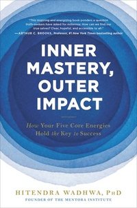 Inner Mastery, Outer Impact: How Your Five Core Energies Hold the Key to Success som bok, ljudbok eller e-bok.
