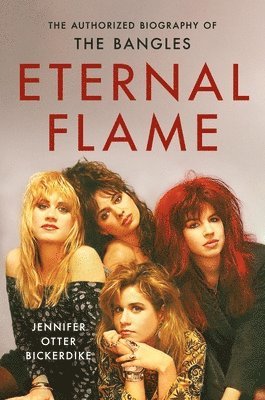 Eternal Flame: The Authorized Biography of the Bangles (h�ftad)