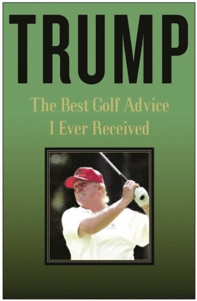 Trump: The Best Golf Advice I Ever Received (e-bok)