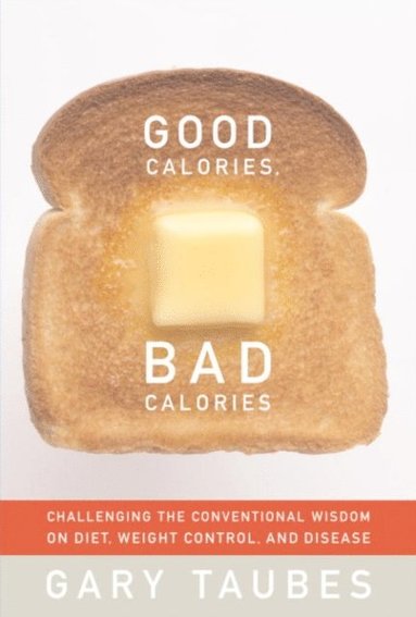 Good Calories, Bad Calories (inbunden)