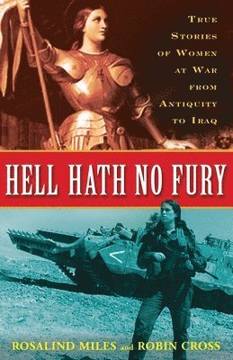 Hell Hath No Fury: True Profiles of Women at War from Antiquity to Iraq (häftad)