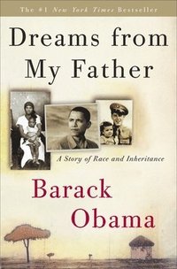 Dreams from My Father: A Story of Race and Inheritance (inbunden)