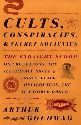 Cults, Conspiracies, and Secret Societies: The Straight Scoop on Freemasons, the Illuminati, Skull and Bones, Black Helicopters, the New World Order, (häftad)