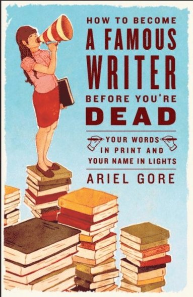How to Become a Famous Writer Before You're Dead (häftad)