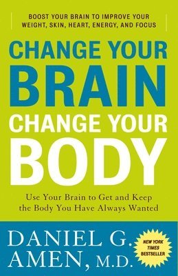 Change Your Brain, Change Your Body: Use Your Brain to Get and Keep the Body You Have Always Wanted (h�ftad)