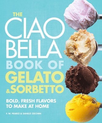 The Ciao Bella Book of Gelato and Sorbetto (inbunden)