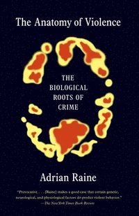 The Anatomy of Violence: The Biological Roots of Crime (häftad)