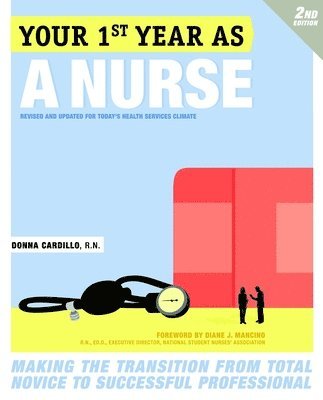 Your First Year As a Nurse, Second Edition: Making the Transition from Total Novice to Successful Professional (h�ftad)