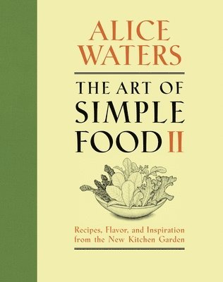 The Art of Simple Food II: Recipes, Flavor, and Inspiration from the New Kitchen Garden: A Cookbook (inbunden)