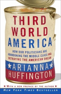 Third World America: How Our Politicians Are Abandoning the Middle Class and Betraying the American Dream (inbunden)