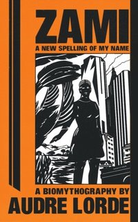 Zami: A New Spelling of My Name (e-bok)