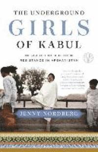 The Underground Girls of Kabul: In Search of a Hidden Resistance in Afghanistan (häftad)