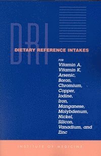 Dietary Reference Intakes for Vitamin A, Vitamin K, Arsenic, Boron, Chromium, Copper, Iodine, Iron, Manganese, Molybdenum, Nickel, Silicon, Vanadium and Zinc (inbunden)