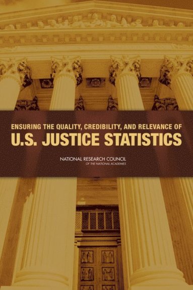 Ensuring the Quality, Credibility, and Relevance of U.S. Justice Statistics (e-bok)