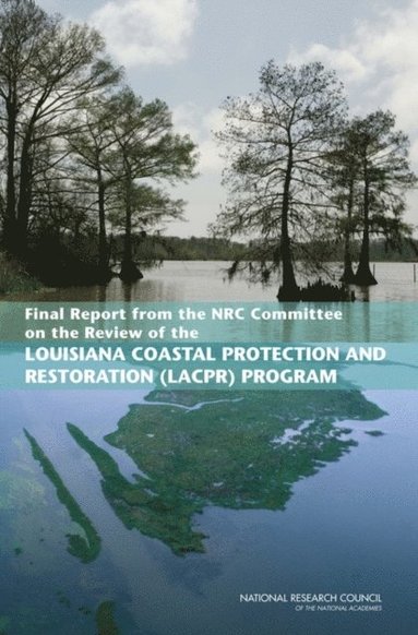 Final Report from the NRC Committee on the Review of the Louisiana Coastal Protection and Restoration (LACPR) Program (e-bok)