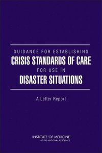 Guidance for Establishing Crisis Standards of Care for Use in Disaster Situations (e-bok)