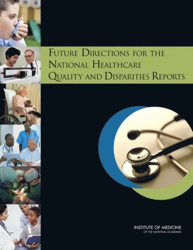 Future Directions for the National Healthcare Quality and Disparities Reports (e-bok)