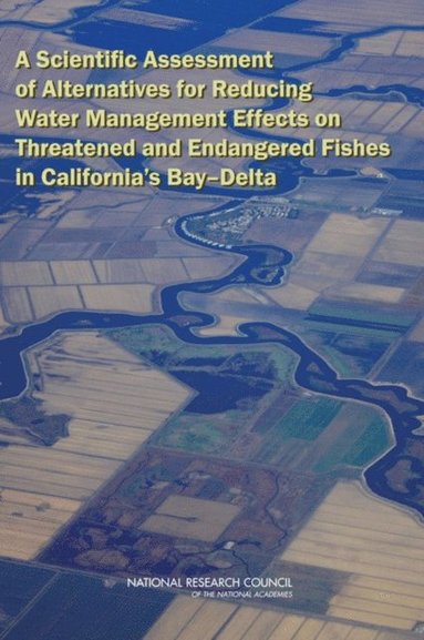 Scientific Assessment of Alternatives for Reducing Water Management Effects on Threatened and Endangered Fishes in California's Bay-Delta (e-bok)
