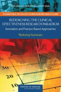 Redesigning the Clinical Effectiveness Research Paradigm (e-bok)