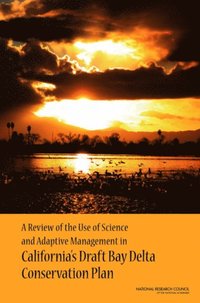 Review of the Use of Science and Adaptive Management in California's Draft Bay Delta Conservation Plan (e-bok)