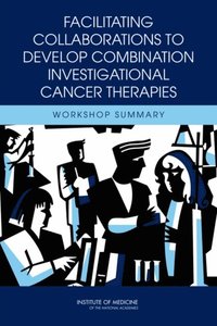Facilitating Collaborations to Develop Combination Investigational Cancer Therapies (e-bok)