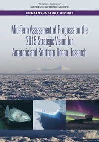 Mid-Term Assessment of Progress on the 2015 Strategic Vision for Antarctic and Southern Ocean Research som bok, ljudbok eller e-bok.
