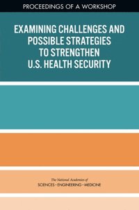 Examining Challenges and Possible Strategies to Strengthen U.S. Health Security (e-bok)