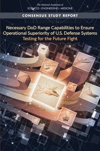 Necessary DoD Range Capabilities to Ensure Operational Superiority of U.S. Defense Systems som bok, ljudbok eller e-bok.