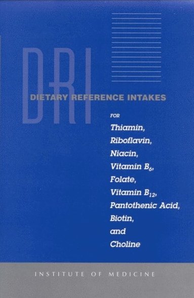 Dietary Reference Intakes for Thiamin, Riboflavin, Niacin, Vitamin B6, Folate, Vitamin B12, Pantothenic Acid, Biotin, and Choline (e-bok)