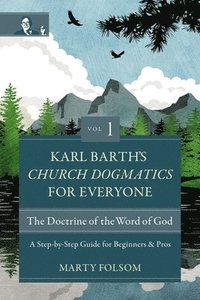 Karl Barth's Church Dogmatics for Everyone, Volume 1---The Doctrine of the Word of God som bok, ljudbok eller e-bok.