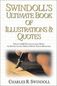Swindoll's Ultimate Book of Illustrations and Quotes: Over 1,500 Ways to Effectively Drive Home Your Message som bok, ljudbok eller e-bok.