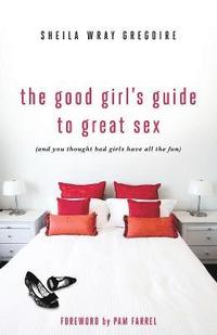 The Good Girl's Guide to Great Sex (hftad)