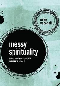 Messy Spirituality: God's Annoying Love for Imperfect People (häftad)