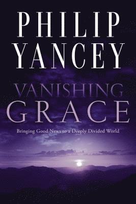 Vanishing Grace: Bringing Good News to a Deeply Divided World (inbunden)