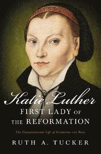 Katie Luther, First Lady of the Reformation (häftad)