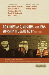 Do Christians, Muslims, and Jews Worship the Same God?: Four Views (e-bok)