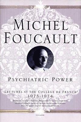 Psychiatric Power: Lectures at the Collège de France, 1973--1974 (inbunden)