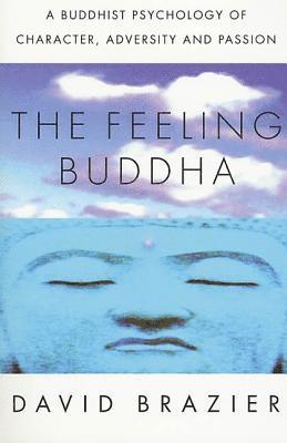 The Feeling Buddha: A Buddhist Psychology of Character, Adversity and Passion (hftad)