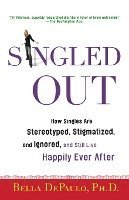 Singled Out: How Singles Are Stereotyped, Stigmatized, and Ignored, and Still Live Happily Ever After (hftad)