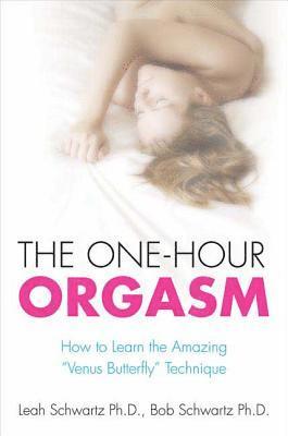 The One-Hour Orgasm: How to Learn the Amazing Venus Butterfly Technique (inbunden)