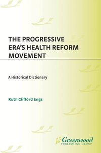 Progressive Era's Health Reform Movement: A Historical Dictionary (e-bok)