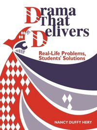 Drama That Delivers: Real-Life Problems, Students' Solutions (e-bok)