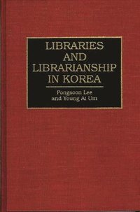 Libraries and Librarianship in Korea (inbunden)