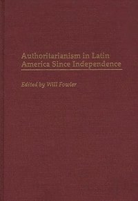 Authoritarianism in Latin America Since Independence (inbunden)