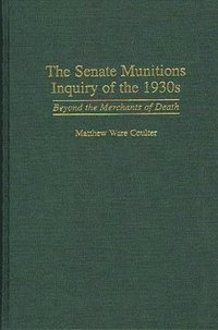 The Senate Munitions Inquiry of the 1930s (inbunden)