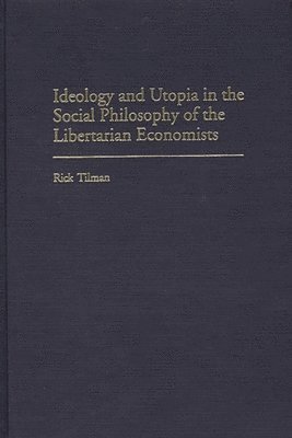 Ideology and Utopia in the Social Philosophy of the Libertarian Economists (inbunden)