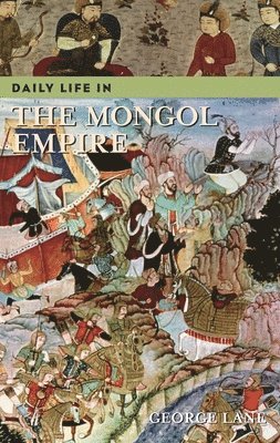 Daily Life in the Mongol Empire (inbunden)