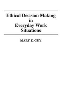 Ethical Decision Making in Everyday Work Situations (häftad)